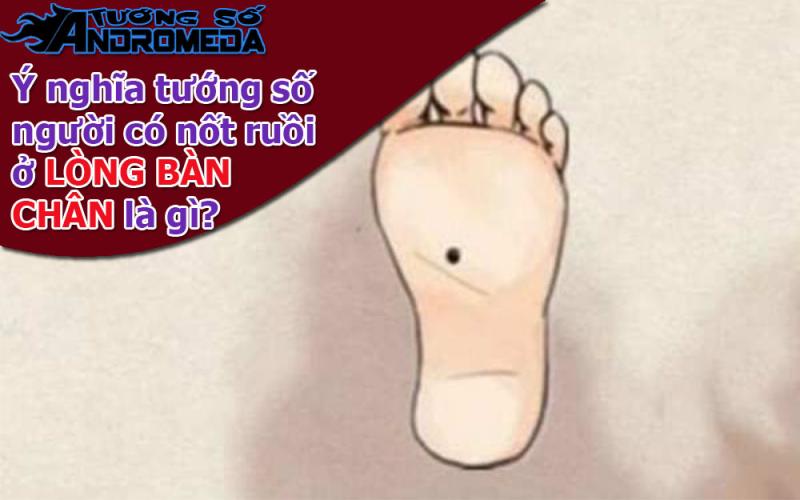 Xem nốt ruồi: Tướng nguời có nốt ruồi LÒNG BÀN CHÂN