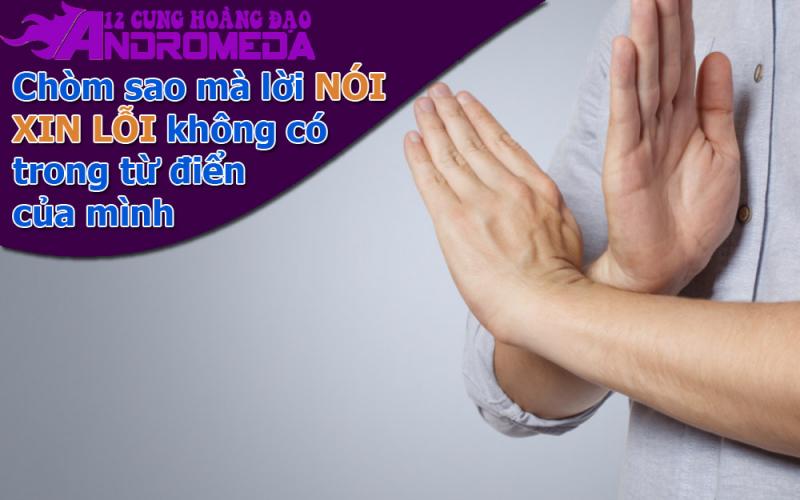 Cung hoàng đạo không bao giờ nói lời xin lỗi