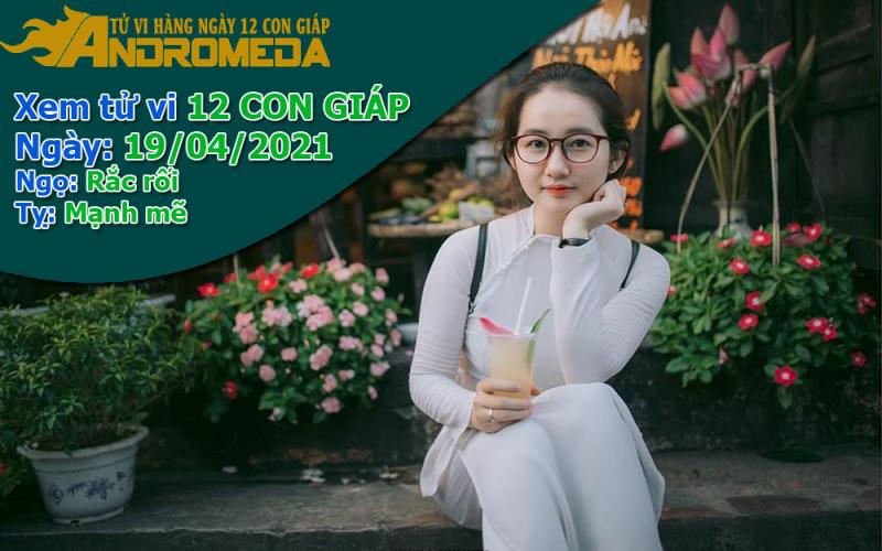 Tử vi 12 con giáp thứ 2 ngày 19/04/2021: Tỵ manh mẽ, Ngọ rắc rối