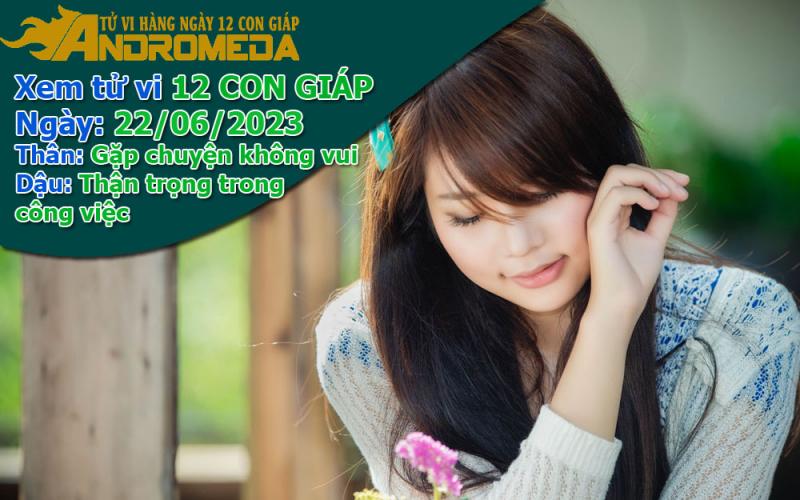 Tử vi 12 con giáp thứ 5 ngày 22/06/2023: Thân không vui, Dậu cẩn trọng