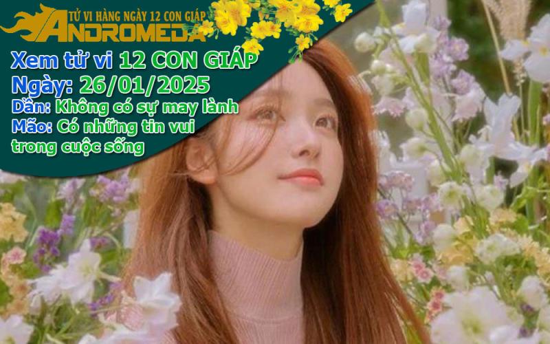 Tử vi 12 con giáp Chúa Nhật ngày 26/01/2025: Dần kém may, Mão có tin vui