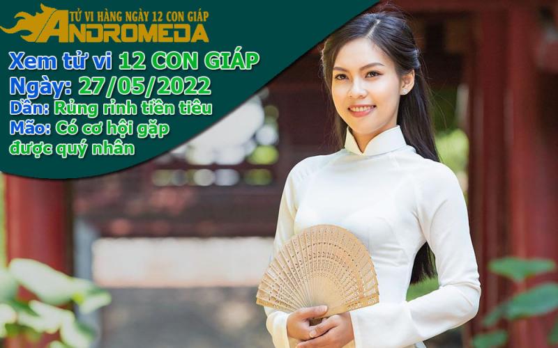 Tử vi 12 con giáp thứ 6 ngày 27/05/2022: Dần rủng rỉnh tiền, Mão gặp quý nhân