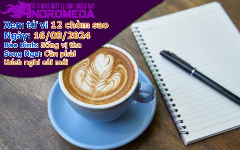 Tử vi 12 cung hoàng đạo thứ 6 ngày 16/08/2024: Bảo Bình bao dung, Song Ngư cần thích nghi