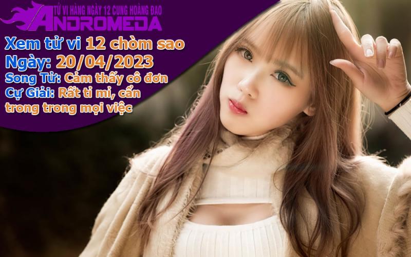 Tử vi 12 cung hoàng đạo thứ 5 ngày 20/04/2023: Song Tử cô đơn, Cự Giải cẩn trọng