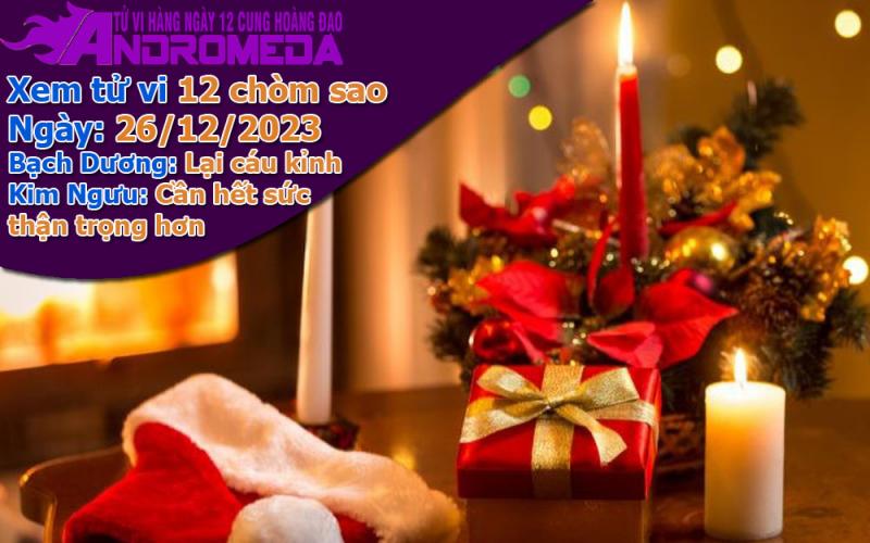 Tử vi 12 cung hoàng đạo thứ 3 ngày 26/12/2023: Bạch Dương dễ cáu, Kim Ngưu cẩn trọng