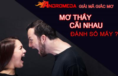 Mơ thấy mình cãi nhau đánh số mấy ? Ý nghĩa giấc mơ thấy mình to tiếng cãi nhau với ai đó