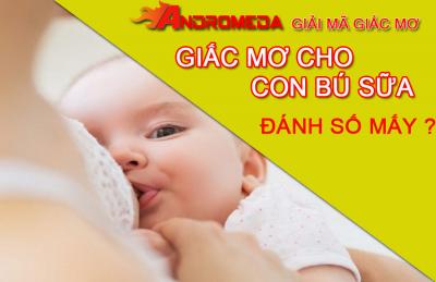 Điềm báo từ giấc mơ thấy cho con bú. Chọn con số nào may mắn ?.